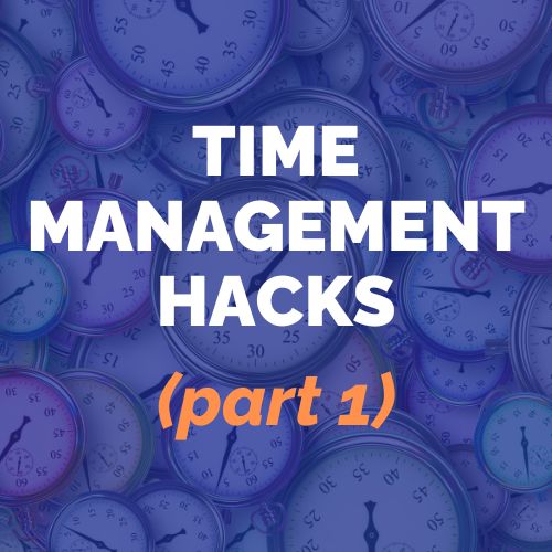 Time Management Hacks (part 1)